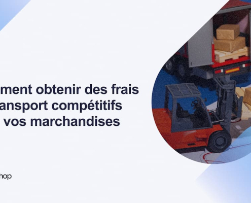 Comment obtenir des frais de transport compétitifs pour vos marchandises