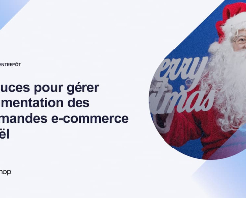 5 astuces pour gérer l’augmentation des commandes e-commerce à Noël-1