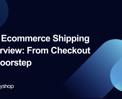 The Ecommerce Shipping Overview From Checkout to Doorstep