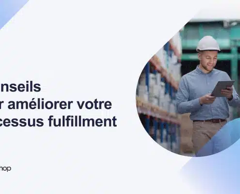 5 conseils pour améliorer votre processus de fulfillment en e-commerce