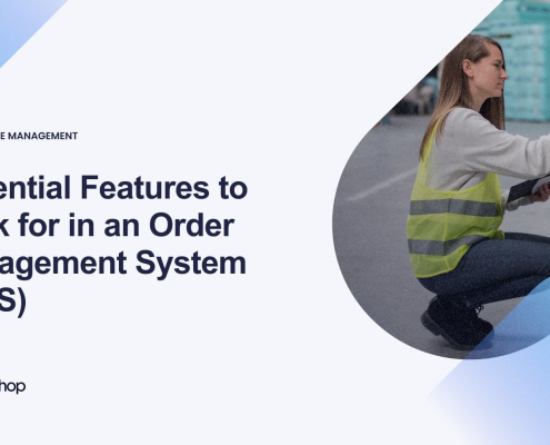 Essential Features to Look for in an Order Management System -OMS-