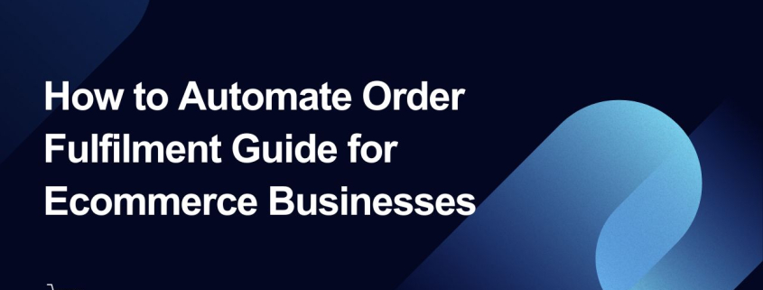 Automate Order Fulfilment Guide for E-commerce