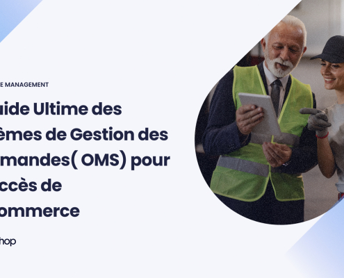 Le Guide Ultime des Systèmes de Gestion des Commandes OMS pour le Succès de l’E-commerce