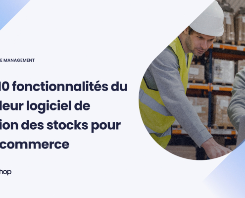 Top 10 fonctionnalités du meilleur logiciel de gestion des stocks pour le e-commerce