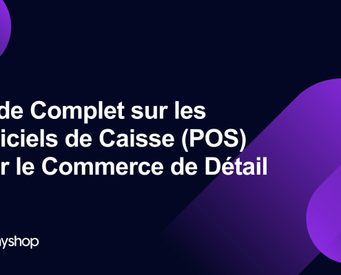 Guide Complet sur les Logiciels de Caisse (POS) pour le Commerce de Détail | MywebPOS