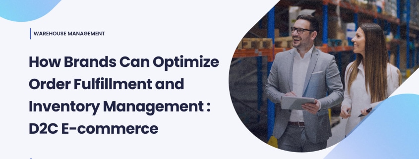 D2C E-commerce: Optimize Order Fulfillment & Inventory Management