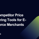 Top Competitor Price Monitoring Tools for E-commerce Merchants